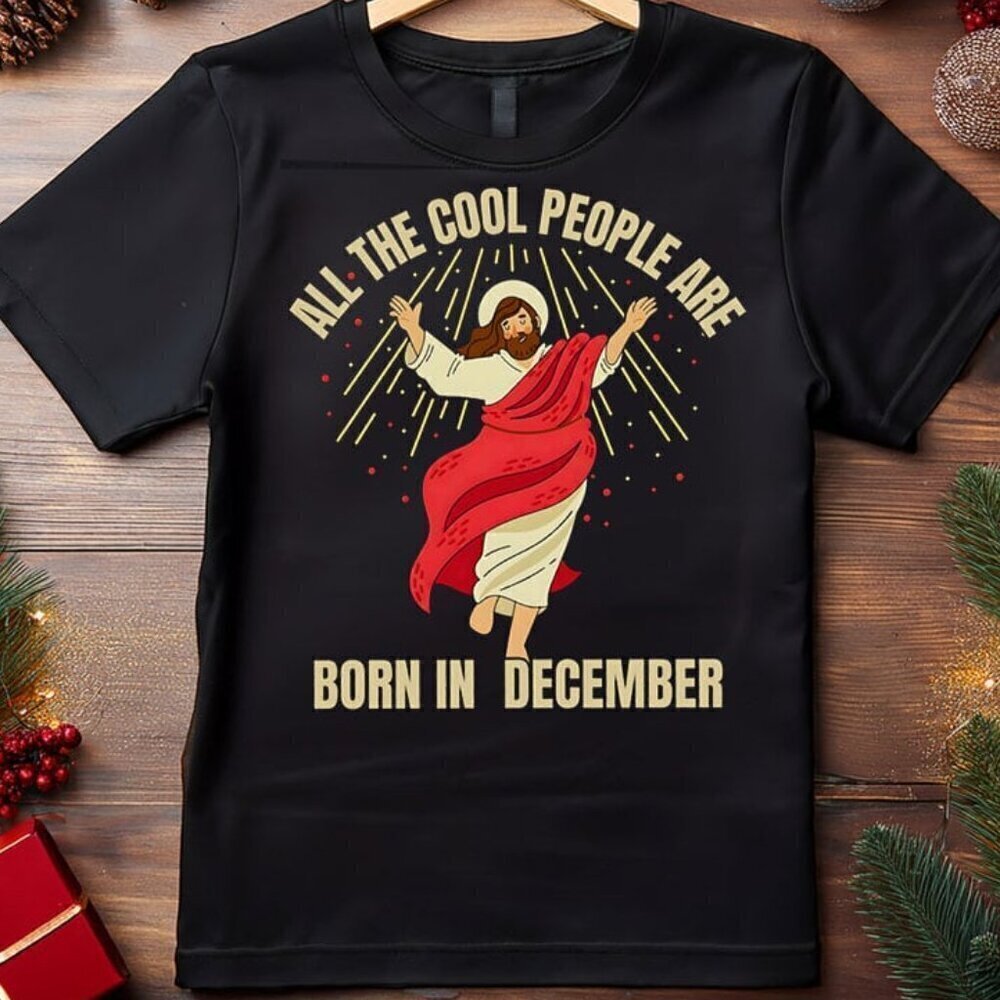 All The Cool People Are Born in December Christian Christmas Birthday T Shirt .